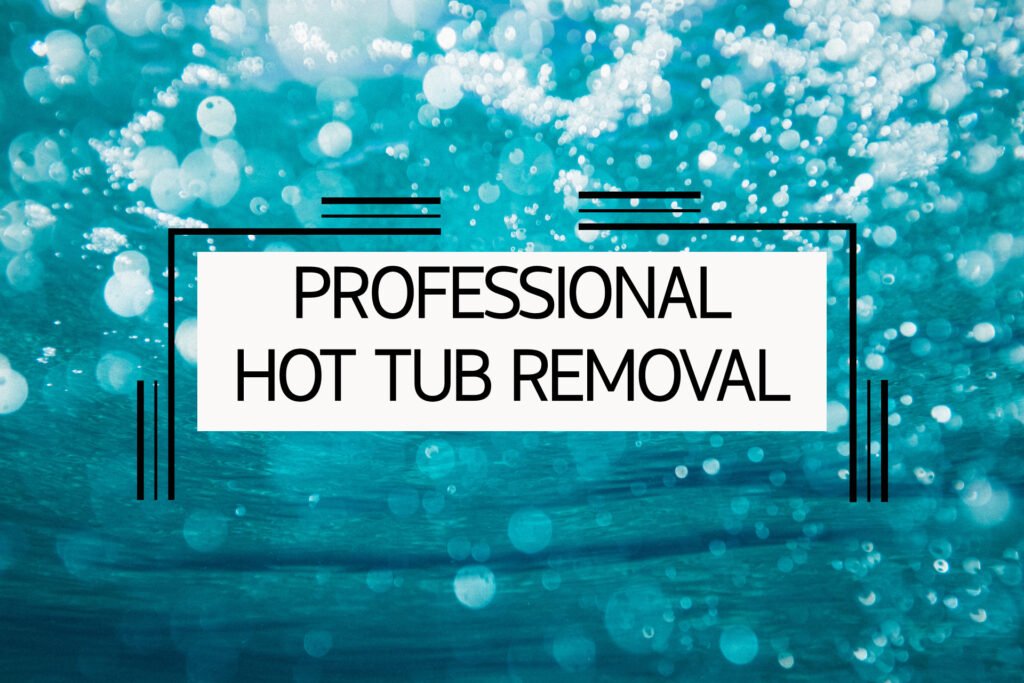 professional hot tub removal